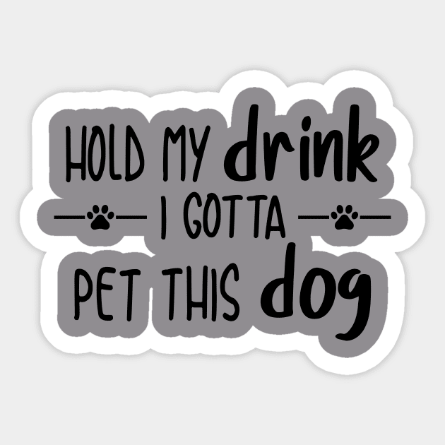 Hold My Drink I Gotta Pet This Dog Sticker by Personalize It Etc.